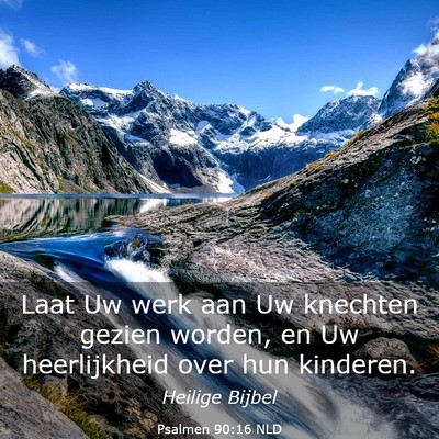 Picture 03 - Psalmen 90:16 NLD - Laat Uw werk aan Uw knechten gezien worden, en Uw - Bible Verse Picture