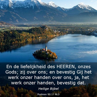 Picture 03 - Psalmen 90:17 NLD - En de liefelijkheid des HEEREN, onzes Gods; zij - Bible Verse Picture