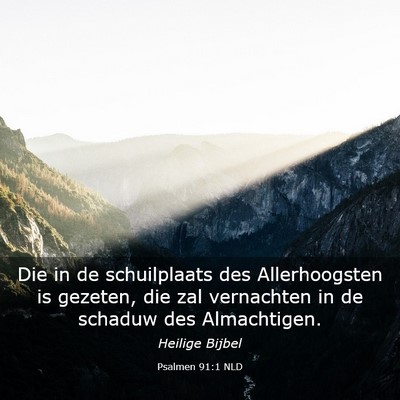 Picture 03 - Psalmen 91:1 NLD - Die in de schuilplaats des Allerhoogsten is - Bible Verse Picture