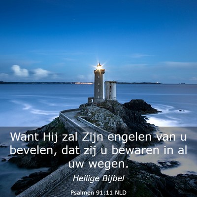 Picture 03 - Psalmen 91:11 NLD - Want Hij zal Zijn engelen van u bevelen, dat zij - Bible Verse Picture