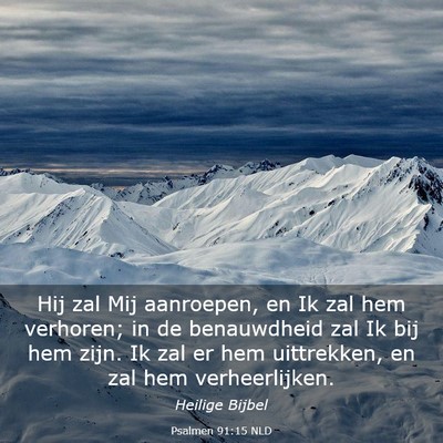 Picture 03 - Psalmen 91:15 NLD - Hij zal Mij aanroepen, en Ik zal hem verhoren; in - Bible Verse Picture