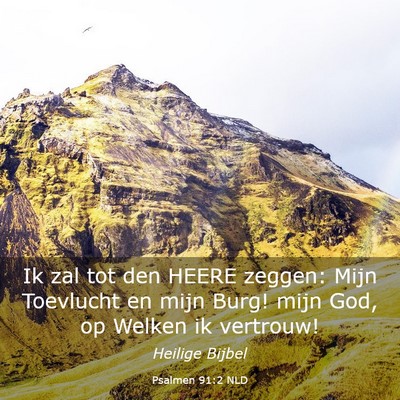 Picture 03 - Psalmen 91:2 NLD - Ik zal tot den HEERE zeggen: Mijn Toevlucht en - Bible Verse Picture