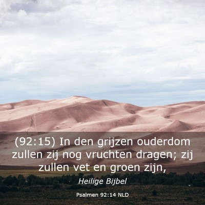 Picture 03 - Psalmen 92:14 NLD - (92:15) In den grijzen ouderdom zullen zij nog - Bible Verse Picture