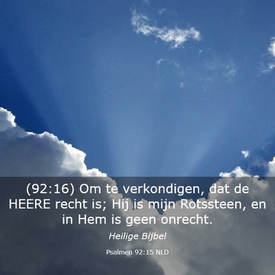 Picture 03 - Psalmen 92:15 NLD - (92:16) Om te verkondigen, dat de HEERE recht is; - Bible Verse Picture