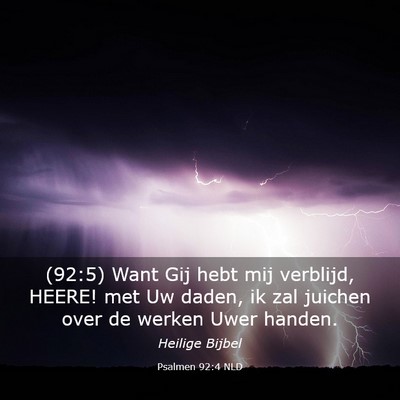Picture 03 - Psalmen 92:4 NLD - (92:5) Want Gij hebt mij verblijd, HEERE! met Uw - Bible Verse Picture