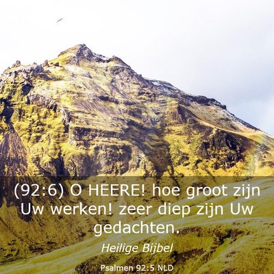 Picture 03 - Psalmen 92:5 NLD - (92:6) O HEERE! hoe groot zijn Uw werken! zeer - Bible Verse Picture