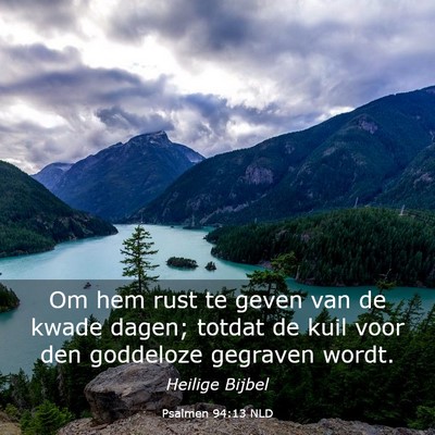 Picture 03 - Psalmen 94:13 NLD - Om hem rust te geven van de kwade dagen; totdat - Bible Verse Picture