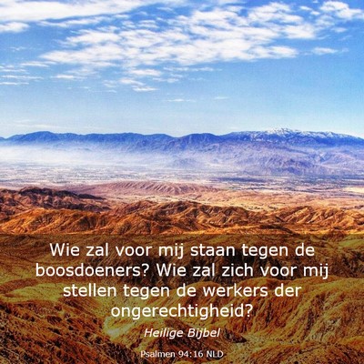 Picture 03 - Psalmen 94:16 NLD - Wie zal voor mij staan tegen de boosdoeners? Wie - Bible Verse Picture