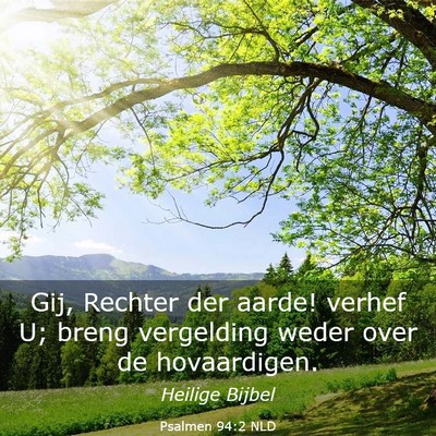 Picture 03 - Psalmen 94:2 NLD - Gij, Rechter der aarde! verhef U; breng - Bible Verse Picture