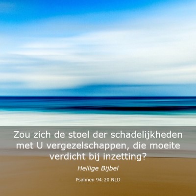 Picture 03 - Psalmen 94:20 NLD - Zou zich de stoel der schadelijkheden met U - Bible Verse Picture