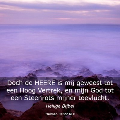 Picture 03 - Psalmen 94:22 NLD - Doch de HEERE is mij geweest tot een Hoog - Bible Verse Picture