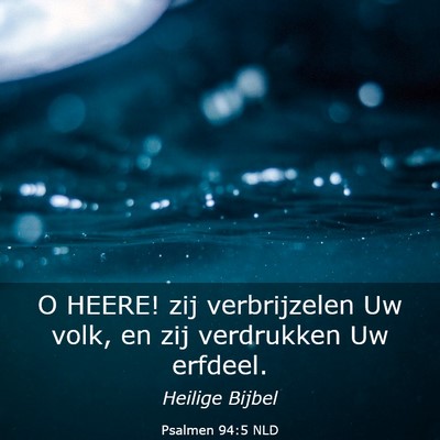 Picture 03 - Psalmen 94:5 NLD - O HEERE! zij verbrijzelen Uw volk, en zij - Bible Verse Picture