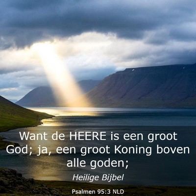 Picture 03 - Psalmen 95:3 NLD - Want de HEERE is een groot God; ja, een groot - Bible Verse Picture