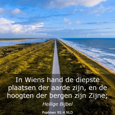 Picture 03 - Psalmen 95:4 NLD - In Wiens hand de diepste plaatsen der aarde zijn, - Bible Verse Picture