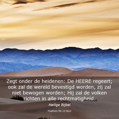 Picture 03 - Psalmen 96:10 NLD - Zegt onder de heidenen: De HEERE regeert; ook zal - Bible Verse Picture