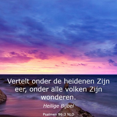 Picture 03 - Psalmen 96:3 NLD - Vertelt onder de heidenen Zijn eer, onder alle - Bible Verse Picture