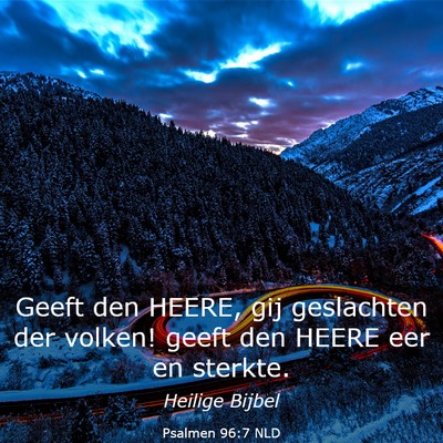 Picture 03 - Psalmen 96:7 NLD - Geeft den HEERE, gij geslachten der volken! geeft - Bible Verse Picture