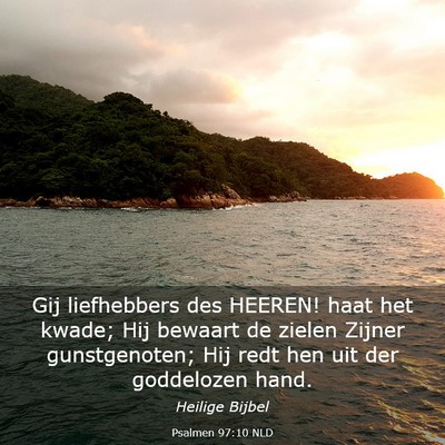Picture 03 - Psalmen 97:10 NLD - Gij liefhebbers des HEEREN! haat het kwade; Hij - Bible Verse Picture
