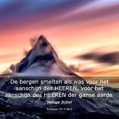 Picture 03 - Psalmen 97:5 NLD - De bergen smelten als was voor het aanschijn des - Bible Verse Picture