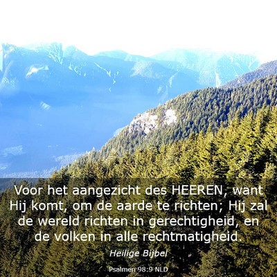 Picture 03 - Psalmen 98:9 NLD - Voor het aangezicht des HEEREN, want Hij komt, om - Bible Verse Picture