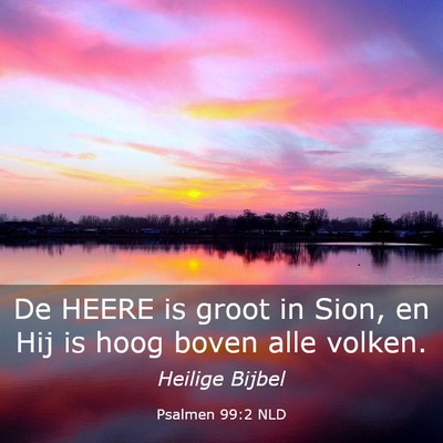 Picture 03 - Psalmen 99:2 NLD - De HEERE is groot in Sion, en Hij is hoog boven - Bible Verse Picture