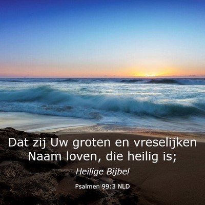 Picture 03 - Psalmen 99:3 NLD - Dat zij Uw groten en vreselijken Naam loven, die - Bible Verse Picture