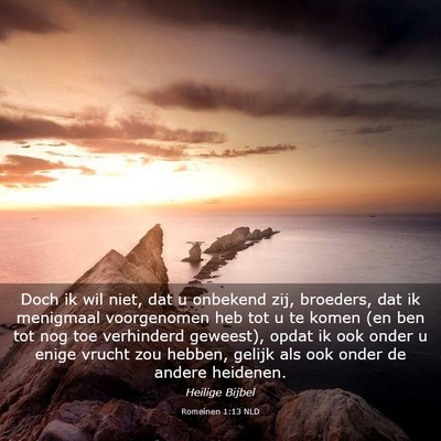 Picture 03 - Romeinen 1:13 NLD - Doch ik wil niet, dat u onbekend zij, broeders, - Bible Verse Picture