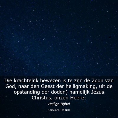Picture 03 - Romeinen 1:4 NLD - Die krachtelijk bewezen is te zijn de Zoon van - Bible Verse Picture