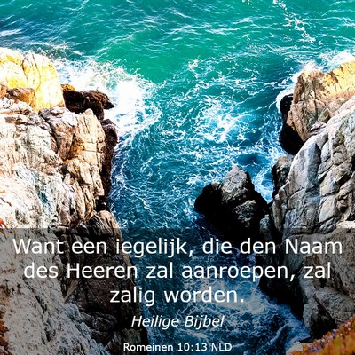 Picture 03 - Romeinen 10:13 NLD - Want een iegelijk, die den Naam des Heeren zal - Bible Verse Picture