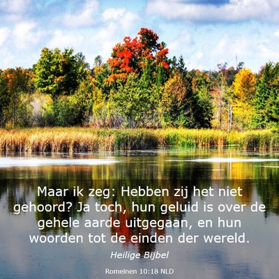 Picture 03 - Romeinen 10:18 NLD - Maar ik zeg: Hebben zij het niet gehoord? Ja - Bible Verse Picture