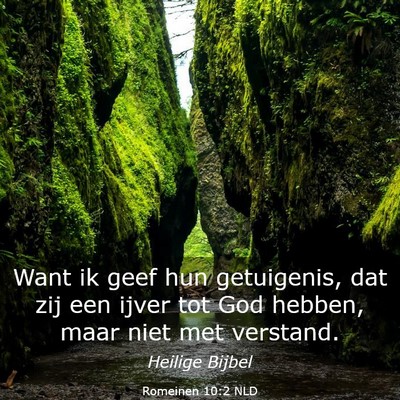 Picture 03 - Romeinen 10:2 NLD - Want ik geef hun getuigenis, dat zij een ijver - Bible Verse Picture