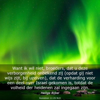 Picture 03 - Romeinen 11:25 NLD - Want ik wil niet, broeders, dat u deze - Bible Verse Picture