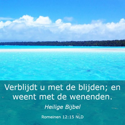 Picture 03 - Romeinen 12:15 NLD - Verblijdt u met de blijden; en weent met de - Bible Verse Picture