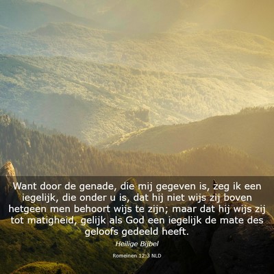 Picture 03 - Romeinen 12:3 NLD - Want door de genade, die mij gegeven is, zeg ik - Bible Verse Picture