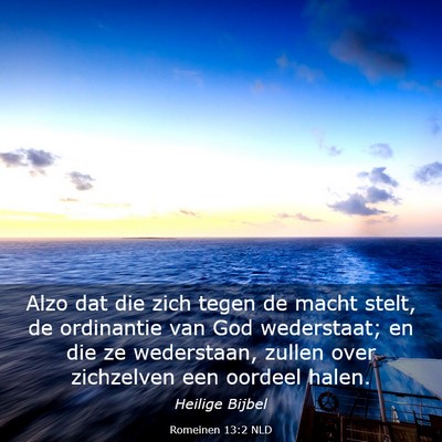 Picture 03 - Romeinen 13:2 NLD - Alzo dat die zich tegen de macht stelt, de - Bible Verse Picture