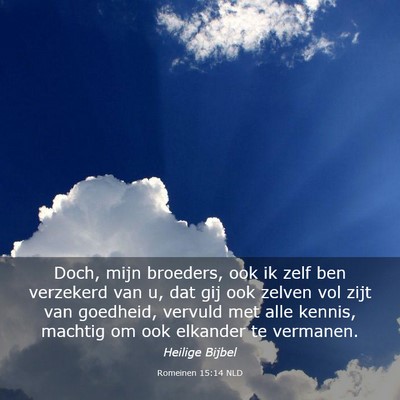 Picture 03 - Romeinen 15:14 NLD - Doch, mijn broeders, ook ik zelf ben verzekerd - Bible Verse Picture