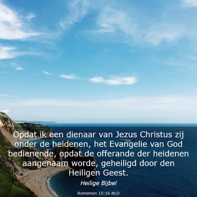 Picture 03 - Romeinen 15:16 NLD - Opdat ik een dienaar van Jezus Christus zij onder - Bible Verse Picture