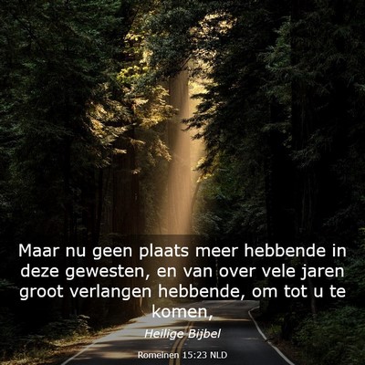 Picture 03 - Romeinen 15:23 NLD - Maar nu geen plaats meer hebbende in deze - Bible Verse Picture
