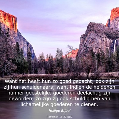Picture 03 - Romeinen 15:27 NLD - Want het heeft hun zo goed gedacht; ook zijn zij - Bible Verse Picture
