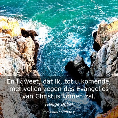 Picture 03 - Romeinen 15:29 NLD - En ik weet, dat ik, tot u komende, met vollen - Bible Verse Picture