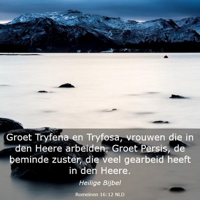 Picture 03 - Romeinen 16:12 NLD - Groet Tryfena en Tryfosa, vrouwen die in den - Bible Verse Picture