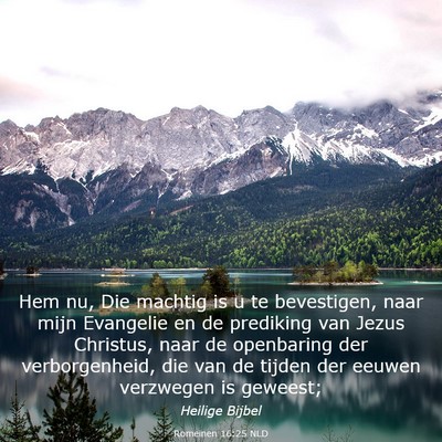 Picture 03 - Romeinen 16:25 NLD - Hem nu, Die machtig is u te bevestigen, naar mijn - Bible Verse Picture