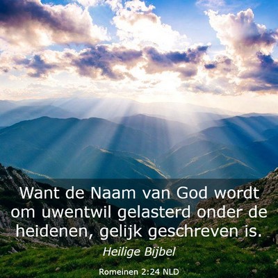 Picture 03 - Romeinen 2:24 NLD - Want de Naam van God wordt om uwentwil gelasterd - Bible Verse Picture