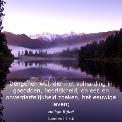 Picture 03 - Romeinen 2:7 NLD - Dengenen wel, die met volharding in goeddoen, - Bible Verse Picture