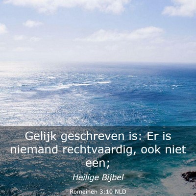 Picture 03 - Romeinen 3:10 NLD - Gelijk geschreven is: Er is niemand rechtvaardig, - Bible Verse Picture