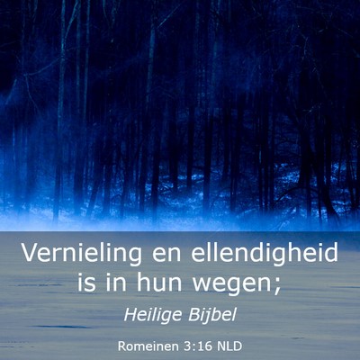 Picture 03 - Romeinen 3:16 NLD - Vernieling en ellendigheid is in hun - Bible Verse Picture