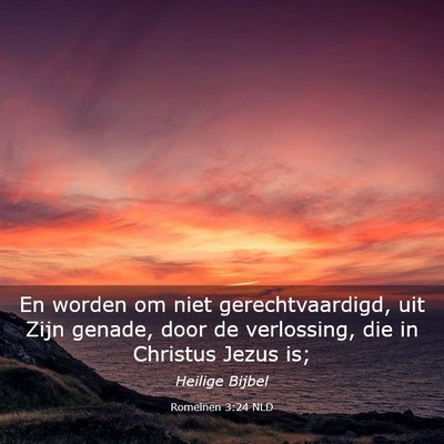 Picture 03 - Romeinen 3:24 NLD - En worden om niet gerechtvaardigd, uit Zijn - Bible Verse Picture