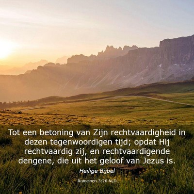 Picture 03 - Romeinen 3:26 NLD - Tot een betoning van Zijn rechtvaardigheid in - Bible Verse Picture