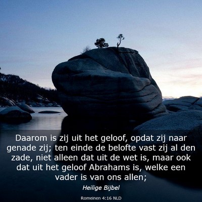 Picture 03 - Romeinen 4:16 NLD - Daarom is zij uit het geloof, opdat zij naar - Bible Verse Picture
