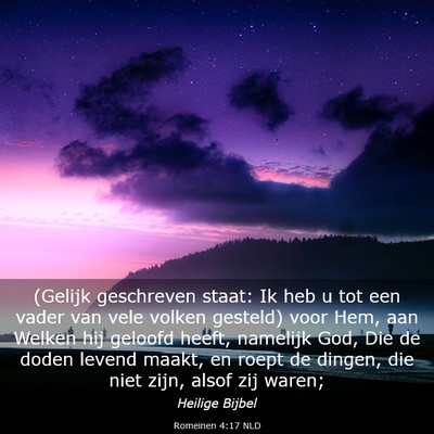 Picture 03 - Romeinen 4:17 NLD - (Gelijk geschreven staat: Ik heb u tot een vader - Bible Verse Picture